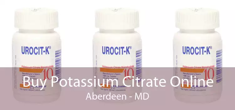 Buy Potassium Citrate Online Aberdeen - MD