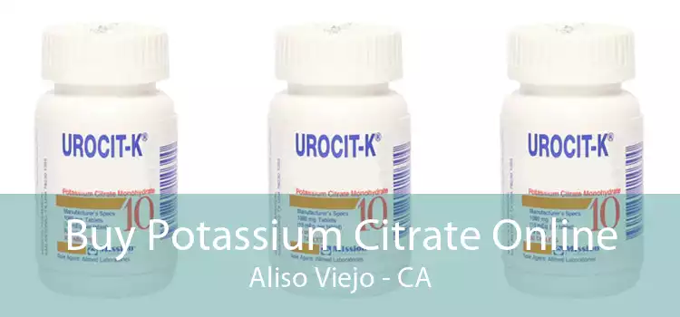 Buy Potassium Citrate Online Aliso Viejo - CA