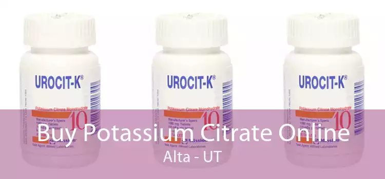 Buy Potassium Citrate Online Alta - UT