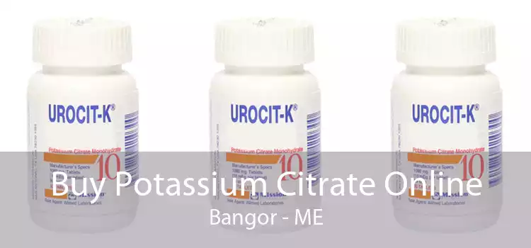 Buy Potassium Citrate Online Bangor - ME