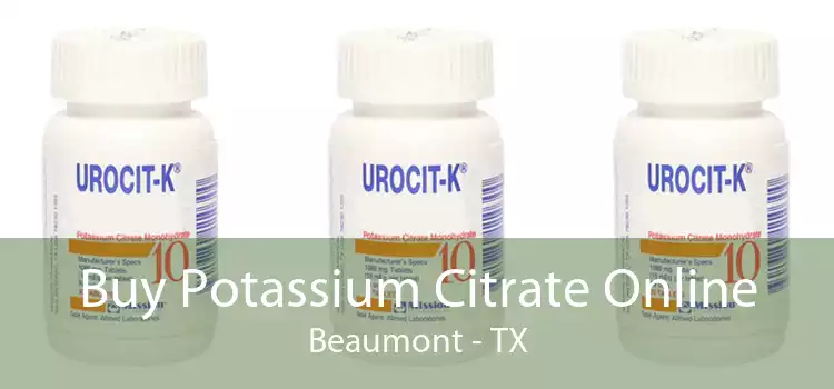 Buy Potassium Citrate Online Beaumont - TX