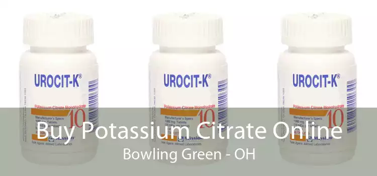 Buy Potassium Citrate Online Bowling Green - OH