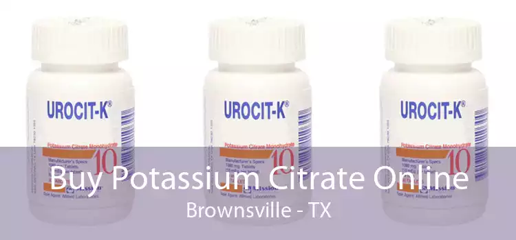Buy Potassium Citrate Online Brownsville - TX