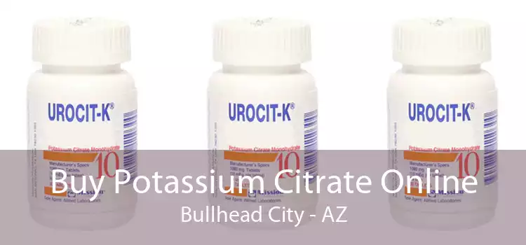 Buy Potassium Citrate Online Bullhead City - AZ