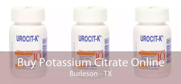 Buy Potassium Citrate Online Burleson - TX