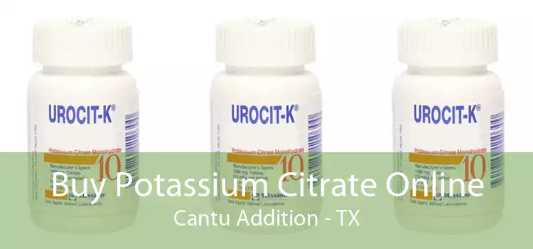 Buy Potassium Citrate Online Cantu Addition - TX
