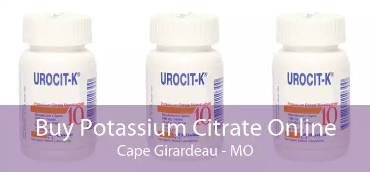 Buy Potassium Citrate Online Cape Girardeau - MO
