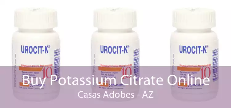 Buy Potassium Citrate Online Casas Adobes - AZ