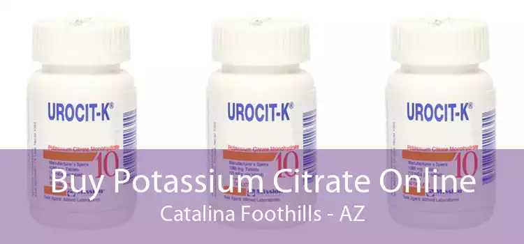 Buy Potassium Citrate Online Catalina Foothills - AZ
