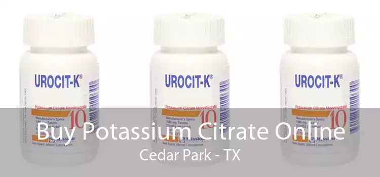 Buy Potassium Citrate Online Cedar Park - TX