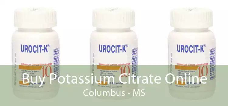 Buy Potassium Citrate Online Columbus - MS