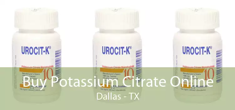 Buy Potassium Citrate Online Dallas - TX